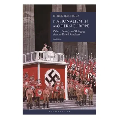 "Nationalism in Modern Europe: Politics, Identity, and Belonging since the French Revolution" - 