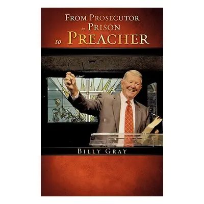 "From Prosecutor to Prison to Preacher" - "" ("Gray Billy")