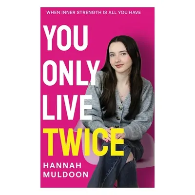 "You Only Live Twice: When Inner Strength Is All You Have" - "" ("Muldoon Hannah")