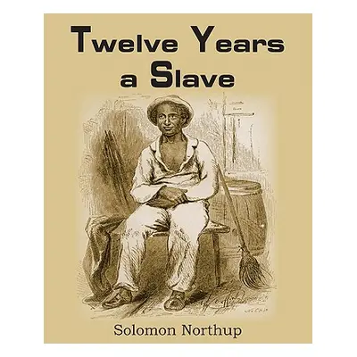 "Twelve Years a Slave" - "" ("Northup Solomon")