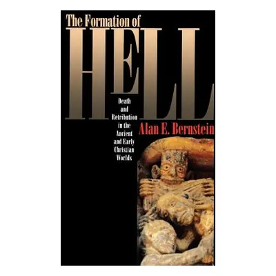 "The Formation of Hell: Death and Retribution in the Ancient and Early Christian Worlds" - "" ("