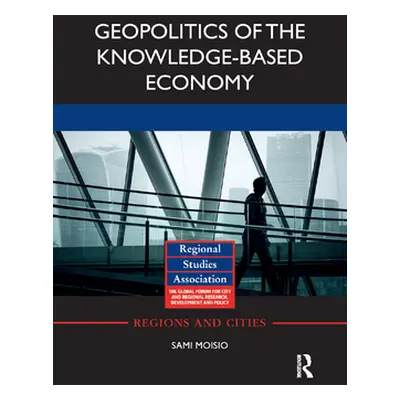 "Geopolitics of the Knowledge-Based Economy" - "" ("Moisio Sami")