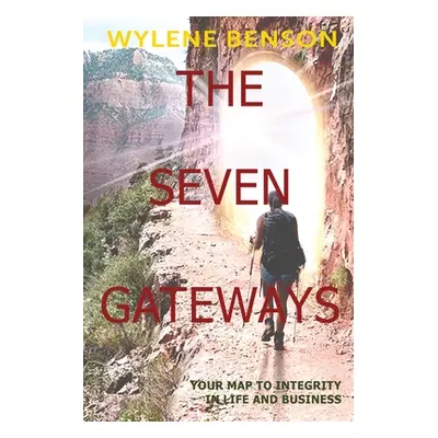 "The Seven Gateways: Your Map to Integrity in Life and Business" - "" ("Benson Wylene")