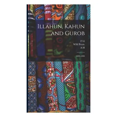 "Illahun, Kahun and Gurob: 1889-1890" - "" ("Petrie Wm")