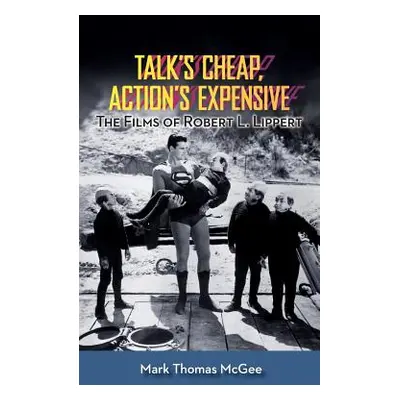 "Talk's Cheap, Action's Expensive - The Films of Robert L. Lippert (hardback)" - "" ("McGee Mark