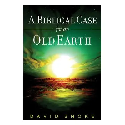 "A Biblical Case for an Old Earth" - "" ("Snoke David")