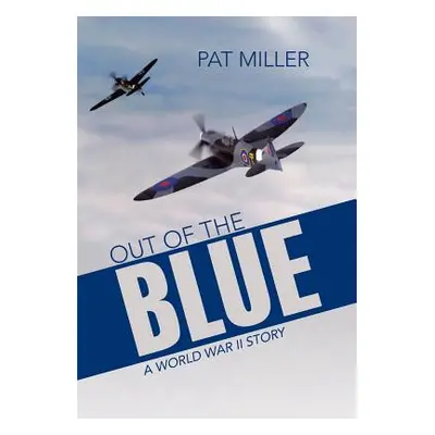 "Out of the Blue: A World War II Story" - "" ("Miller Pat")