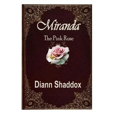 "Miranda: The Pink Rose" - "" ("Shaddox Diann")