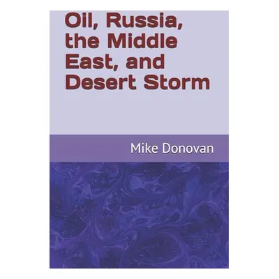 "Oil, Russia, the Middle East, and Desert Storm" - "" ("Donovan Mike")