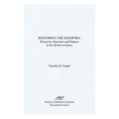 "Restoring the Diaspora: Discursive Structure and Purpose in the Epistle of James" - "" ("Cargal