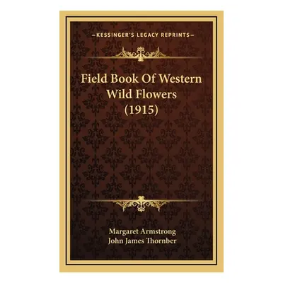 "Field Book Of Western Wild Flowers (1915)" - "" ("Armstrong Margaret")