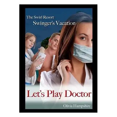 "Swirl Resort, Swinger's Vacation, Let's Play Doctor" - "" ("Hampshire Olivia")