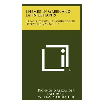 "Themes In Greek And Latin Epitaphs: Illinois Studies In Language And Literature, V28, No. 1-2" 