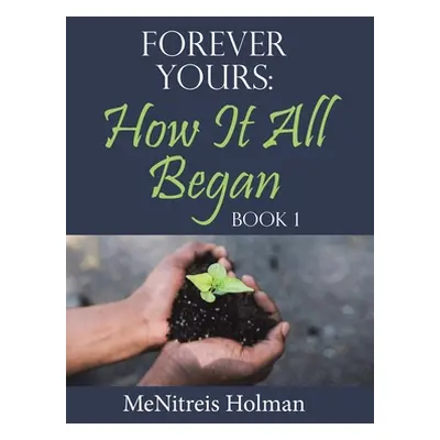 "Forever Yours: How It All Began: Book 1" - "" ("Holman Menitreis")