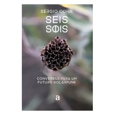 "Seis Sois - Conversas para um futuro solarpunk" - "" ("Cohn Sergio")