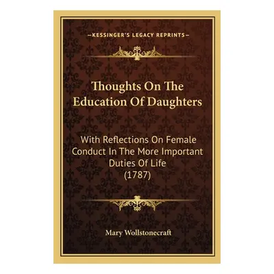 "Thoughts On The Education Of Daughters: With Reflections On Female Conduct In The More Importan