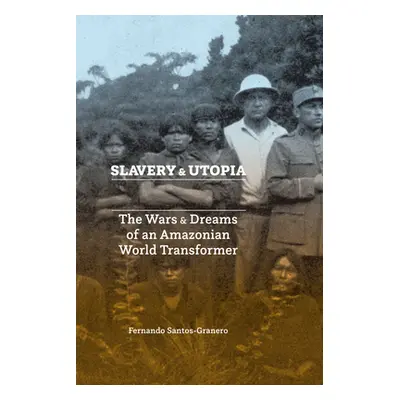 "Slavery and Utopia: The Wars and Dreams of an Amazonian World Transformer" - "" ("Santos-Graner