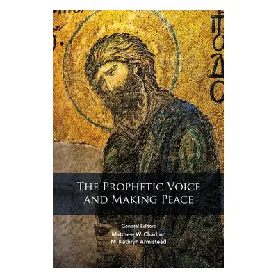 "The Prophetic Voice And Making Peace" - "" ("Charlton Matthew W.")