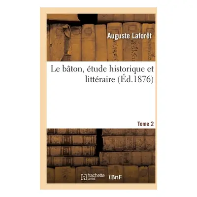 "Le Bton, tude Historique Et Littraire. Tome 2" - "" ("Laforet-A")