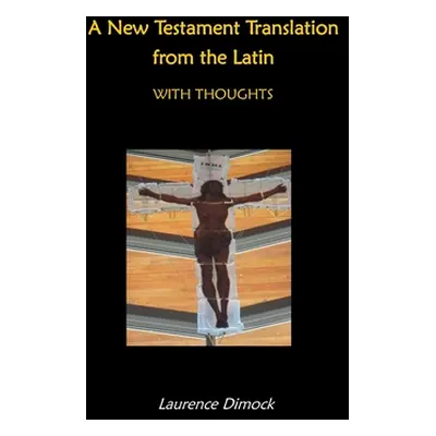 "A New Testament Translation from the Latin - With Thoughts" - "" ("Dimock Laurence")