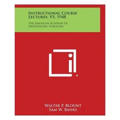 "Instructional Course Lectures, V5, 1948: The American Academy of Orthopaedic Surgeons" - "" ("B