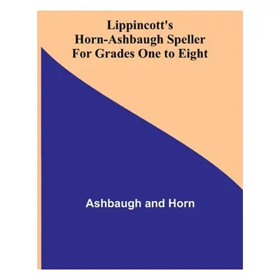 "Lippincott's Horn-Ashbaugh Speller For Grades One to Eight" - "" ("Ashbaugh")