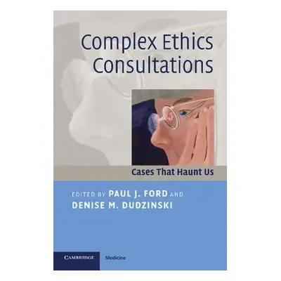 "Complex Ethics Consultations" - "" ("Ford Paul J.")