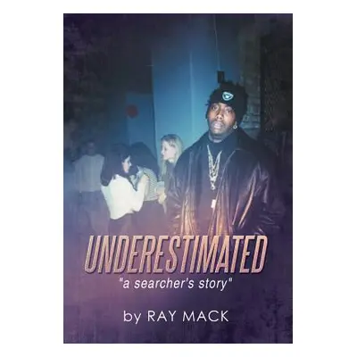 "Underestimated: A Searcher's Story" - "" ("Mack Ray")