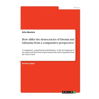 "How differ the democracies of Estonia and Lithuania from a comparative perspective?: A comparis