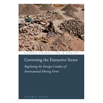 "Governing the Extractive Sector: Regulating the Foreign Conduct of International Mining Firms" 