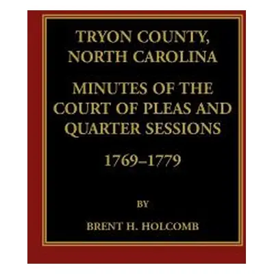 "Tryon County, North Carolina Minutes of the Court of Pleas and Quarter Sessions, 1769-1779" - "