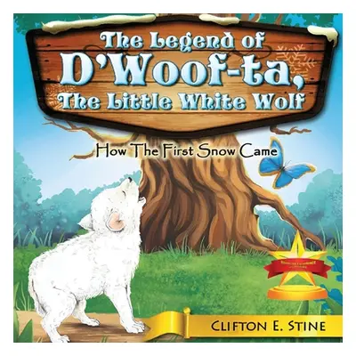 "The Legend of d'Woofta, the Little White Wolf: How the First Snow Came" - "" ("Stine Clifton E.