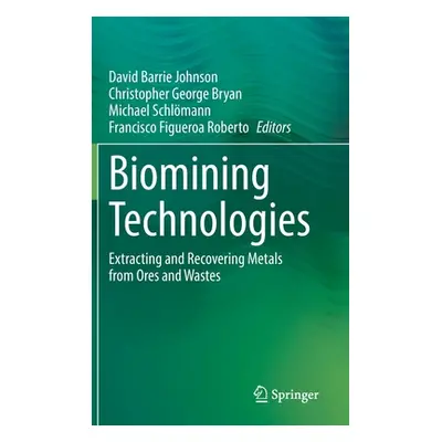 "Biomining Technologies: Extracting and Recovering Metals from Ores and Wastes" - "" ("Johnson D