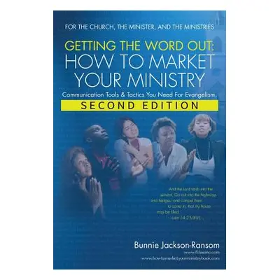 "Getting the Word Out: How to Market Your Ministry" - "" ("Jackson-Ransom Bunnie")