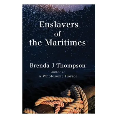 "Enslavers of the Maritimes" - "" ("Thompson Brenda J.")