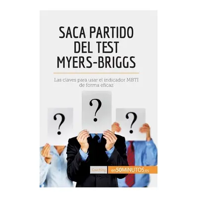 "Saca partido del test Myers-Briggs: Las claves para usar el indicador MBTI de forma eficaz" - "