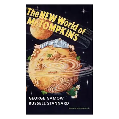 "The New World of MR Tompkins: George Gamow's Classic MR Tompkins in Paperback" - "" ("Gamow Geo