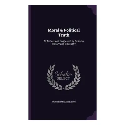 "Moral & Political Truth: Or Reflections Suggested by Reading History and Biography" - "" ("Hest