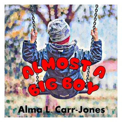 "Almost a Big Boy" - "" ("Carr-Jones Alma L.")