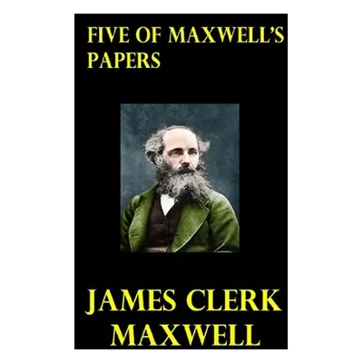 "Five of Maxwell's Papers" - "" ("Maxwell James Clerk")