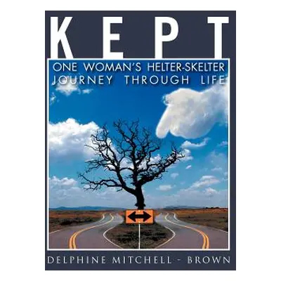 "Kept: One Woman's Helter-Skelter Journey Through Life" - "" ("Brown Delphine Mitchell")