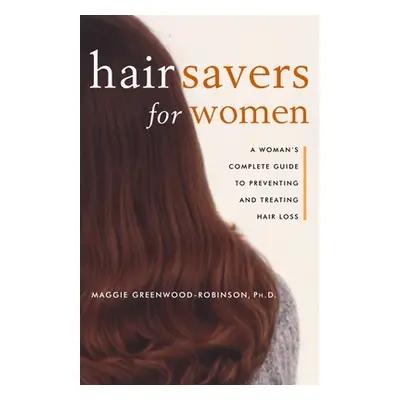 "Hair Savers for Women: A Complete Guide to Preventing and Treating Hair Loss" - "" ("Greenwood-