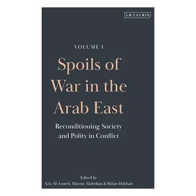 "Spoils of War in the Arab East: Reconditioning Society and Polity in Conflict" - "" ("Al-Azmeh 