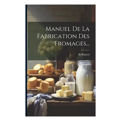 "Manuel De La Fabrication Des Fromages..." - "" ("Rigaux E.")