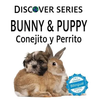 "Bunny & Puppy / Conejito y Perrrito" - "" ("Xist Publishing")