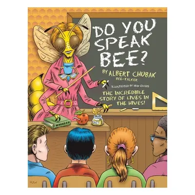 "Do You Speak Bee?: The Incredible Story of Lives Inside the Hives" - "" ("Chubak Albert B.")