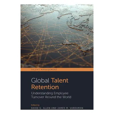 "Global Talent Retention: Understanding Employee Turnover Around the World" - "" ("Allen David G