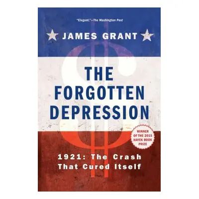 "The Forgotten Depression: 1921, the Crash That Cured Itself" - "" ("Grant James")