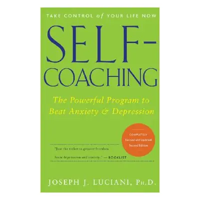 "Self-Coaching: The Powerful Program to Beat Anxiety and Depression" - "" ("Luciani Joseph J.")