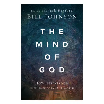 "The Mind of God: How His Wisdom Can Transform Our World" - "" ("Johnson Bill")